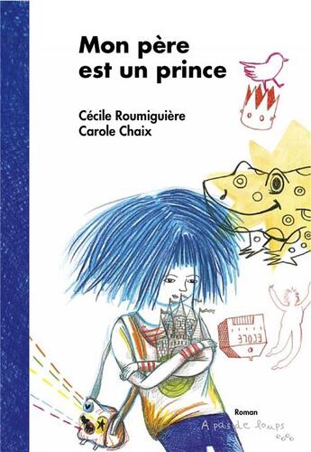 Couverture du livre « Mon pere est un prince » de C.Roumiguiere/C.Chai aux éditions A Pas De Loups