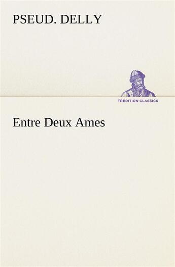 Couverture du livre « Entre deux ames » de Delly Pseud. aux éditions Tredition