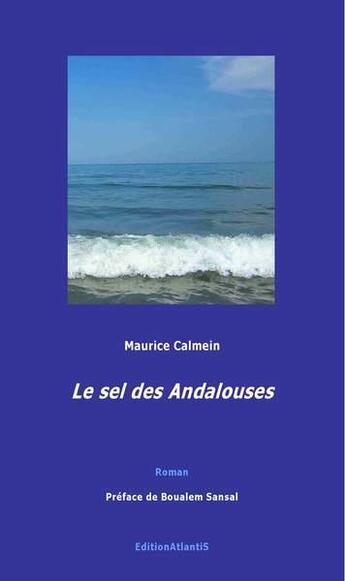 Couverture du livre « Le Sel Des Andalouses. Roman. Preface De Boualem Sansal » de Maurice Calmein aux éditions Editions Atlantis