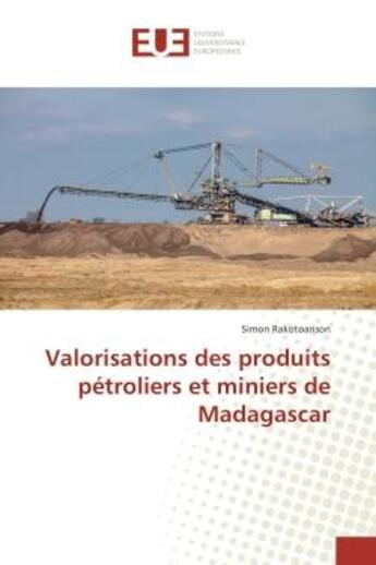 Couverture du livre « Valorisations des produits petroliers et miniers de Madagascar » de Simon Rakotoarison aux éditions Editions Universitaires Europeennes