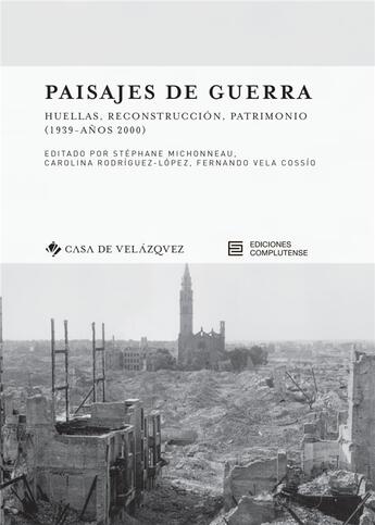 Couverture du livre « Paisajes de guerra ; huellas, reconstrucción, patrimonio (1939 - anos 2000) » de Stephane Michonneau et Carolina Rodriguez Lopez et Fernando Vela Cossio aux éditions Casa De Velazquez