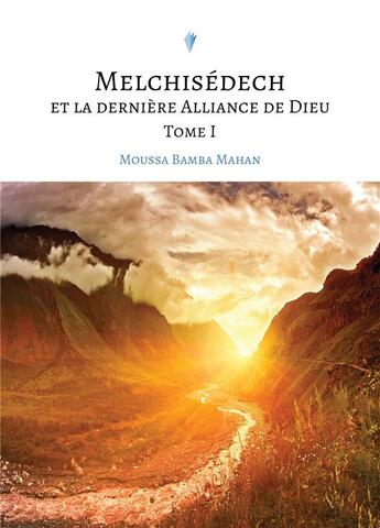 Couverture du livre « Melchisedech et la derniere alliance de dieu - t01 - melchisedech et la derniere alliance de dieu, t » de Mahan Moussa Bamba aux éditions Stylit