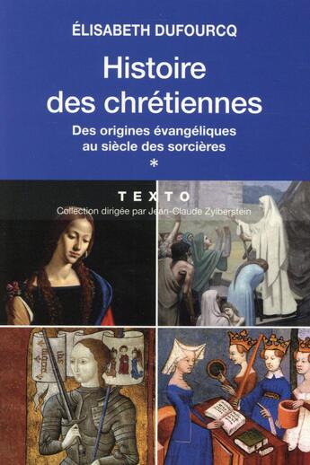 Couverture du livre « Histoire des Chrétiennes Tome 1 ; des origines évangéliques au siècle des sorcières » de Elisabeth Dufourcq aux éditions Tallandier