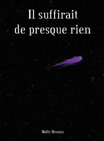 Couverture du livre « Il suffirait de presque rien » de Dreams Molly aux éditions Bookelis