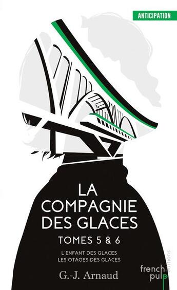 Couverture du livre « La compagnie des glaces ; INTEGRALE T.5 ET T.6 » de Georges-Jean Arnaud aux éditions French Pulp