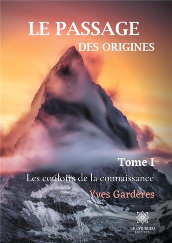 Couverture du livre « Le passage des origines Tome 1 : les couloirs de la connaissance » de Yves Garderes aux éditions Le Lys Bleu