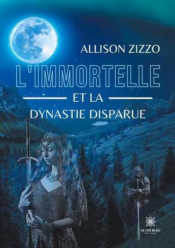 Couverture du livre « L'immortelle et la dynastie disparue » de Zizzo Allison aux éditions Le Lys Bleu