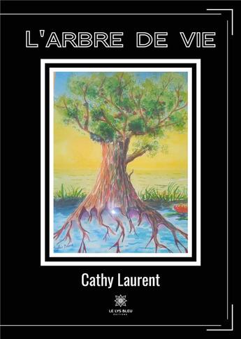 Couverture du livre « L'arbre de vie » de Cathy Laurent aux éditions Le Lys Bleu