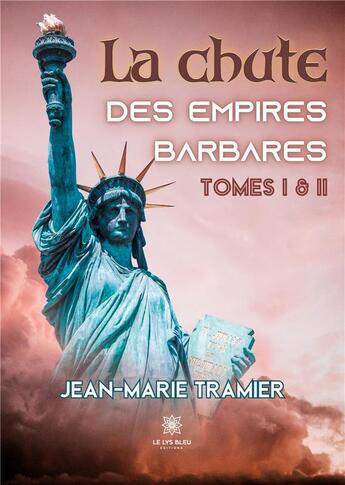 Couverture du livre « La chute des empires barbares : Tomes I et II » de Jean-Marie Tramier aux éditions Le Lys Bleu