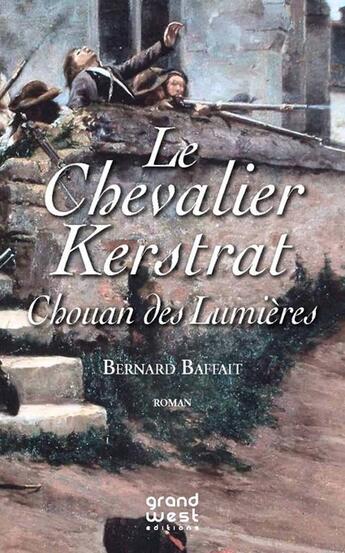 Couverture du livre « Le chevalier de Kerstrat, Chouan des Lumières » de Bernard Baffait aux éditions Grand West