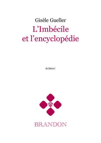 Couverture du livre « L'imbécile et l'encyclopédie » de Gisele Gueller aux éditions Brandon Et Compagnie