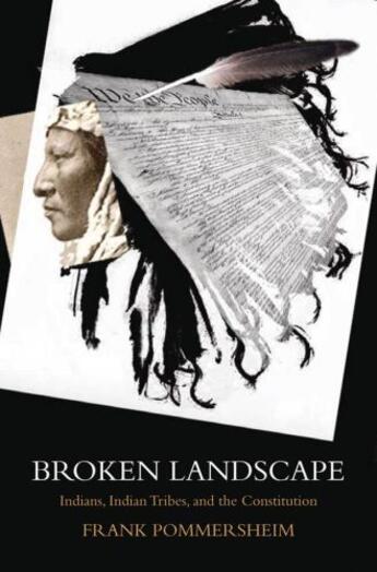 Couverture du livre « Broken Landscape: Indians, Indian Tribes, and the Constitution » de Pommersheim Frank aux éditions Oxford University Press Usa