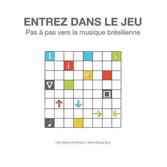 Couverture du livre « Entrez dans le jeu ; pas à pas vers la musique brésilienne » de Celio Mattos De Oliveira et Marie-Claude Bois aux éditions Lulu