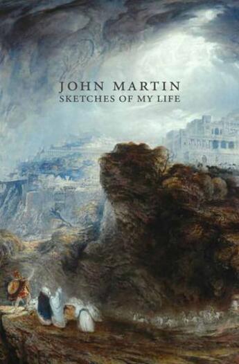 Couverture du livre « John Martin ; sketches of my life /anglais » de John Martin aux éditions Tate Gallery