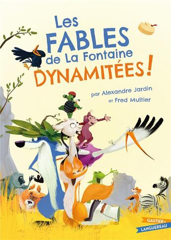 Couverture du livre « Les fables de La Fontaine dynamitées ! » de Alexandre Jardin et Fred Multier aux éditions Gautier Languereau