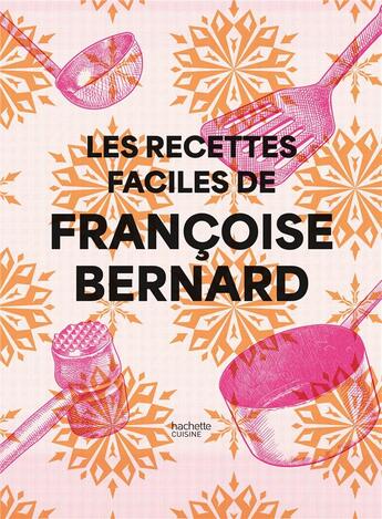 Couverture du livre « Françoise Bernard - recettes faciles » de Francoise Bernard aux éditions Hachette Pratique