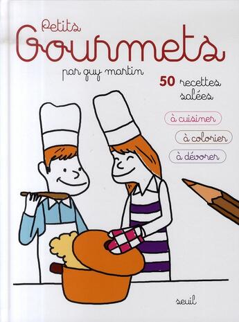 Couverture du livre « Petits gourmets ; 50 recettes salées ; à cuisiner, à colorier, à dévorer » de Guy Martin aux éditions Seuil