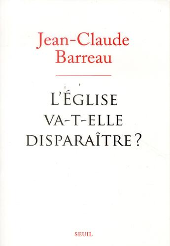 Couverture du livre « L'Eglise va-t-elle disparaître ? » de Jean-Claude Barreau aux éditions Seuil