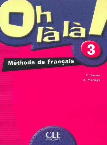 Couverture du livre « Oh la la niveau 3 élève Méthode de français » de Favret/Mariage aux éditions Cle International