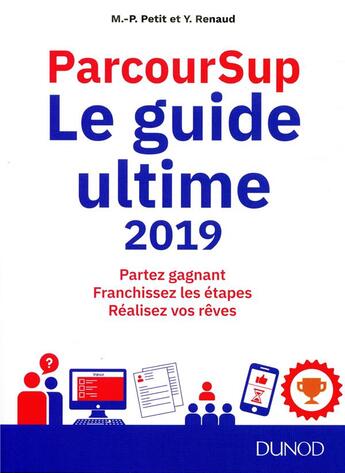 Couverture du livre « Parcoursup le guide ultime ; déjouer les pièges et réussir son entrée dans le (édition 2019) » de Marie-Pierre Petit aux éditions Dunod