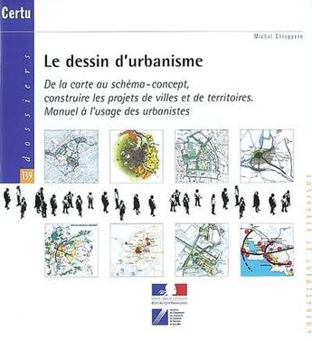 Couverture du livre « Le dessin d'urbanisme : de la carte au schema-concept, construire les projets de villes et de territ » de Chiappero Michel aux éditions Cerema