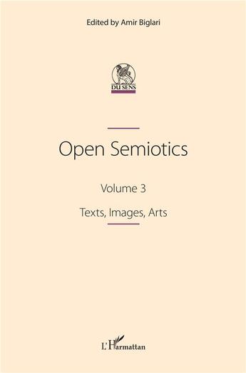 Couverture du livre « Open Semiotics. Volume 3 : Texts, Images, Arts » de Biglari Amir aux éditions L'harmattan