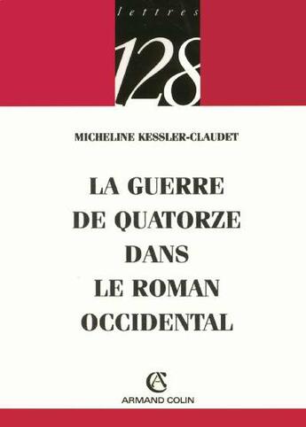 Couverture du livre « La guerre de quatorze dans le roman occidental » de Kessler-Claudet M. aux éditions Armand Colin