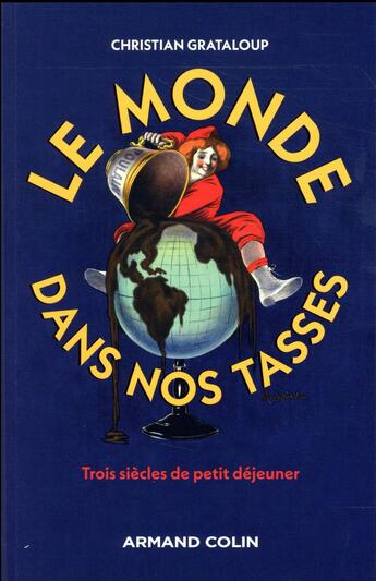 Couverture du livre « Le monde dans nos tasses ; trois siècles de petit déjeuner » de Christian Grataloup aux éditions Armand Colin