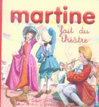 Couverture du livre « Mes premiers Martine t.23 ; Martine fait du théâtre » de Delahaye Gilbert et Marlier Marcel aux éditions Casterman