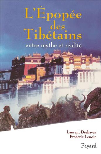 Couverture du livre « L'épopée des Tibétains : Entre mythe et réalité » de Frederic Lenoir et Laurent Deshayes aux éditions Fayard