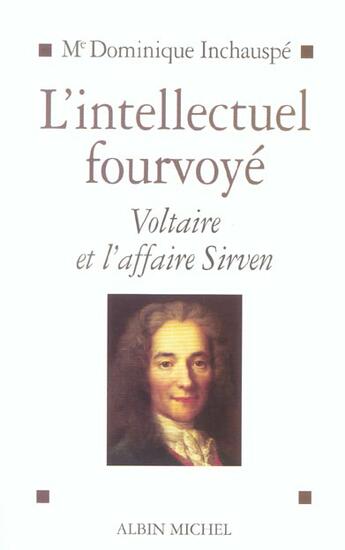 Couverture du livre « L'intellectuel fourvoye - voltaire et l'affaire sirven 1762-1778 » de Dominique Inchauspé aux éditions Albin Michel