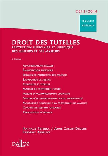 Couverture du livre « Droit des tutelles ; protection judiciaire des majeurs et des mineurs (édition 2013/2014) » de Nathalie Peterka et Anne Caron-Deglise et Frederic Arbellot aux éditions Dalloz