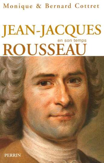 Couverture du livre « Jean-Jacques Rousseau En Son Temps » de Monique Cottret et Bernard Cottret aux éditions Perrin