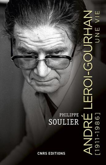 Couverture du livre « André Leroi-Gourhan ; une vie (1911-1986) » de Philippe Soulier aux éditions Cnrs