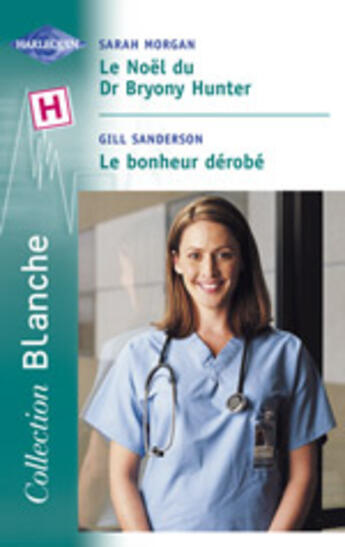 Couverture du livre « Le Noel Du Dr Bryony Hunter ; Le Bonheur Derobe » de Gill Sanderson et Sarah Morgan aux éditions Harlequin