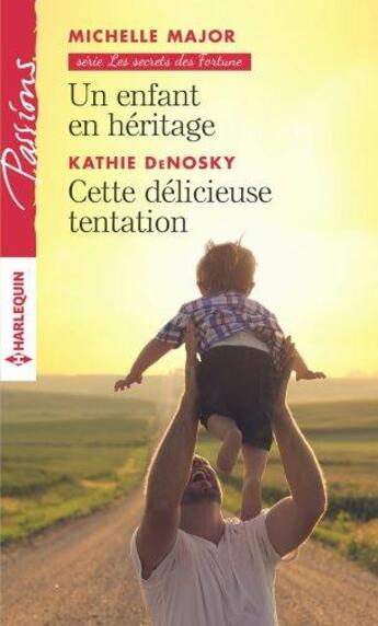 Couverture du livre « Un enfant en héritage ; cette délicieuse tentation » de Kathie Denosky et Michelle Major aux éditions Harlequin