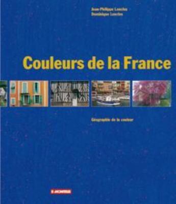 Couverture du livre « Couleurs de la France ; géographie de la couleur » de Jean-Philippe Lenclos et Dominique Lenclos aux éditions Le Moniteur