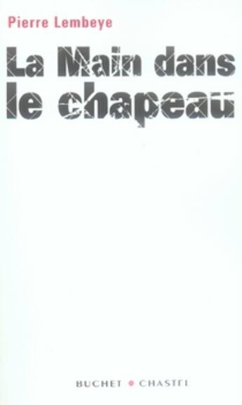 Couverture du livre « La main dans le chapeau » de Pierre Lembeye aux éditions Buchet Chastel