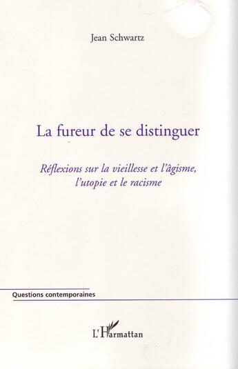 Couverture du livre « La fureur de se distinguer ; réflexions sur la vieillesse et l'âgisme, l'utopie et le racisme » de Jean Schwartz aux éditions L'harmattan