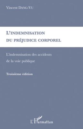 Couverture du livre « Indemnisation du préjudice corporel ; indemnisation des accidents (3e édition) » de Vincent Dang Vu aux éditions L'harmattan