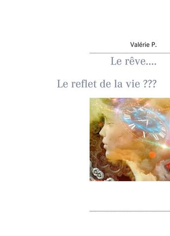 Couverture du livre « Le rêve... le reflet de la vie ??? » de Valerie P. aux éditions Books On Demand