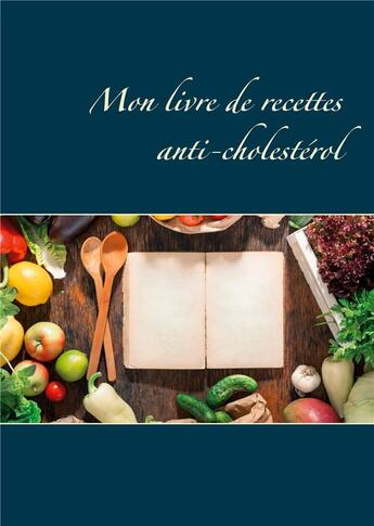 Couverture du livre « Mon livre de recettes anti-cholestérol » de Cedric Menard aux éditions Books On Demand