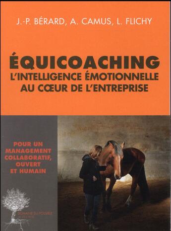 Couverture du livre « L'équicoaching : l'intelligence émotionnelle au coeur de l'entreprise » de Arnaud Camus et Laurence Flichy et Jean-Paul Berard aux éditions Actes Sud