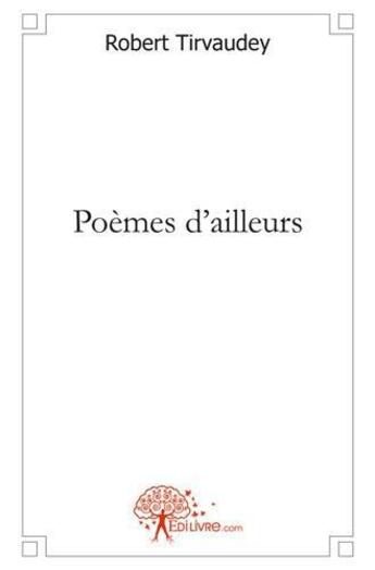 Couverture du livre « Poemes d'ailleurs » de Robert Tirvaudey aux éditions Edilivre