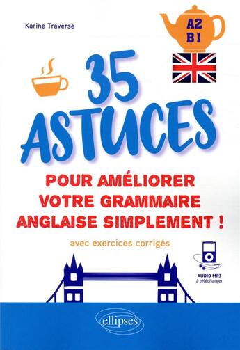 Couverture du livre « Anglais. 35 astuces pour ameliorer votre grammaire simplement ! [a2-b1] (avec exercices corriges et » de Traverse Karine aux éditions Ellipses Marketing