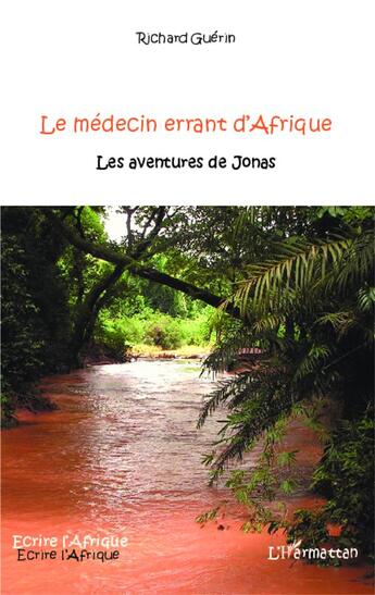 Couverture du livre « Le médecin errant d'Afrique ; les aventures de Jonas » de Richard Guerin aux éditions L'harmattan