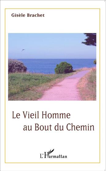 Couverture du livre « Le vieil homme au bout du chemin » de Gisele Brachet aux éditions L'harmattan