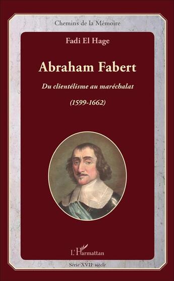Couverture du livre « Abraham Fabert : Du clientélisme au maréchalat (1599-1662) » de Fadi El Hage aux éditions L'harmattan