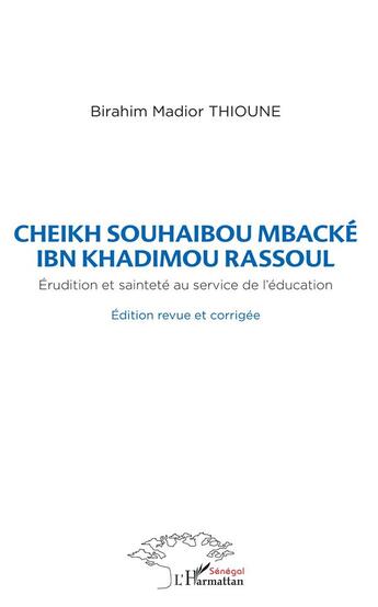 Couverture du livre « Cheikh Souhaibou Mbacké Ibn Khadimou Rassoul ; érudition et sainteté au service de l'éducation » de Birahim Madi Thioune aux éditions L'harmattan