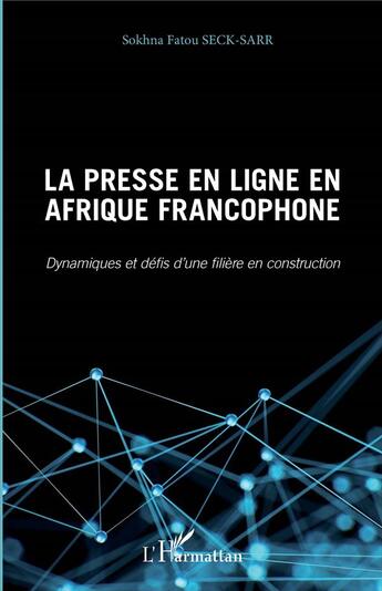 Couverture du livre « La presse en ligne en Afrique francophone ; dynamiques et défis d'une fillière en construction » de Sokhna Fatou Seck-Sarr aux éditions L'harmattan